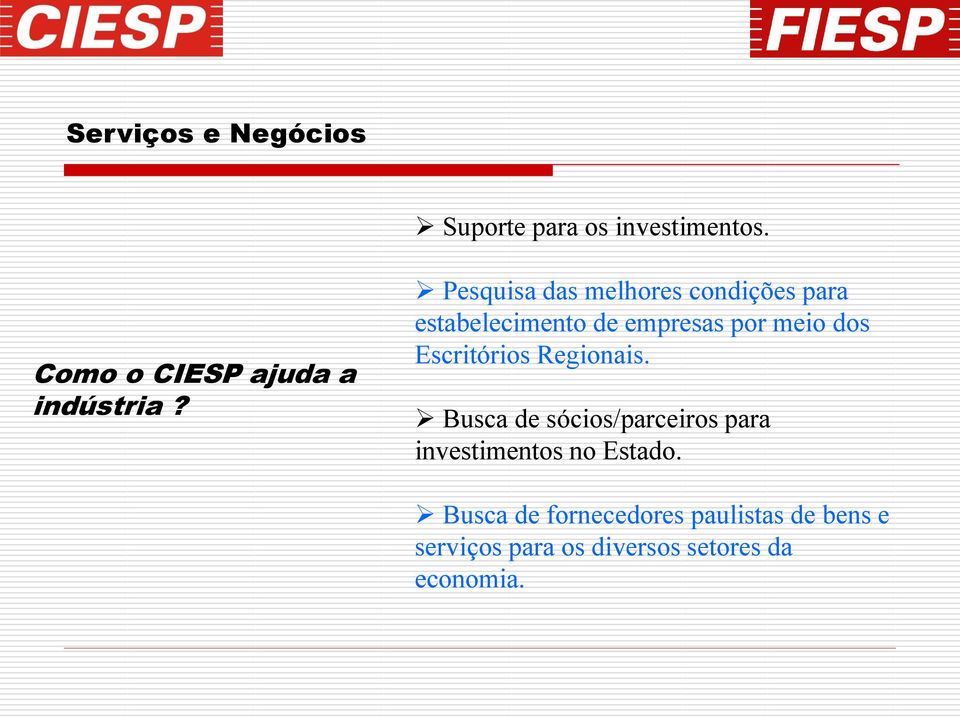 Escritórios Regionais. Busca de sócios/parceiros para investimentos no Estado.