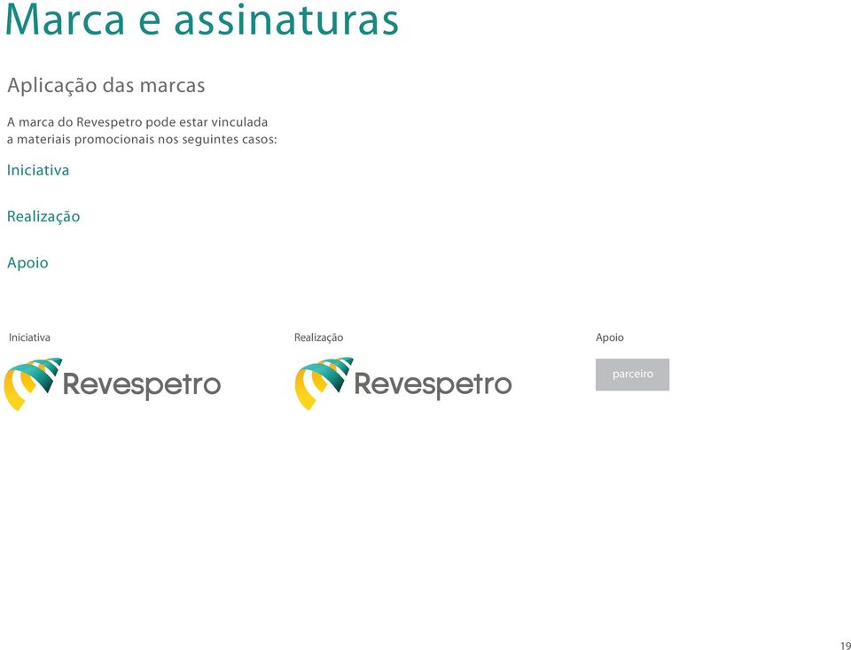 seguintes casos: Iniciativa Realização Apoio