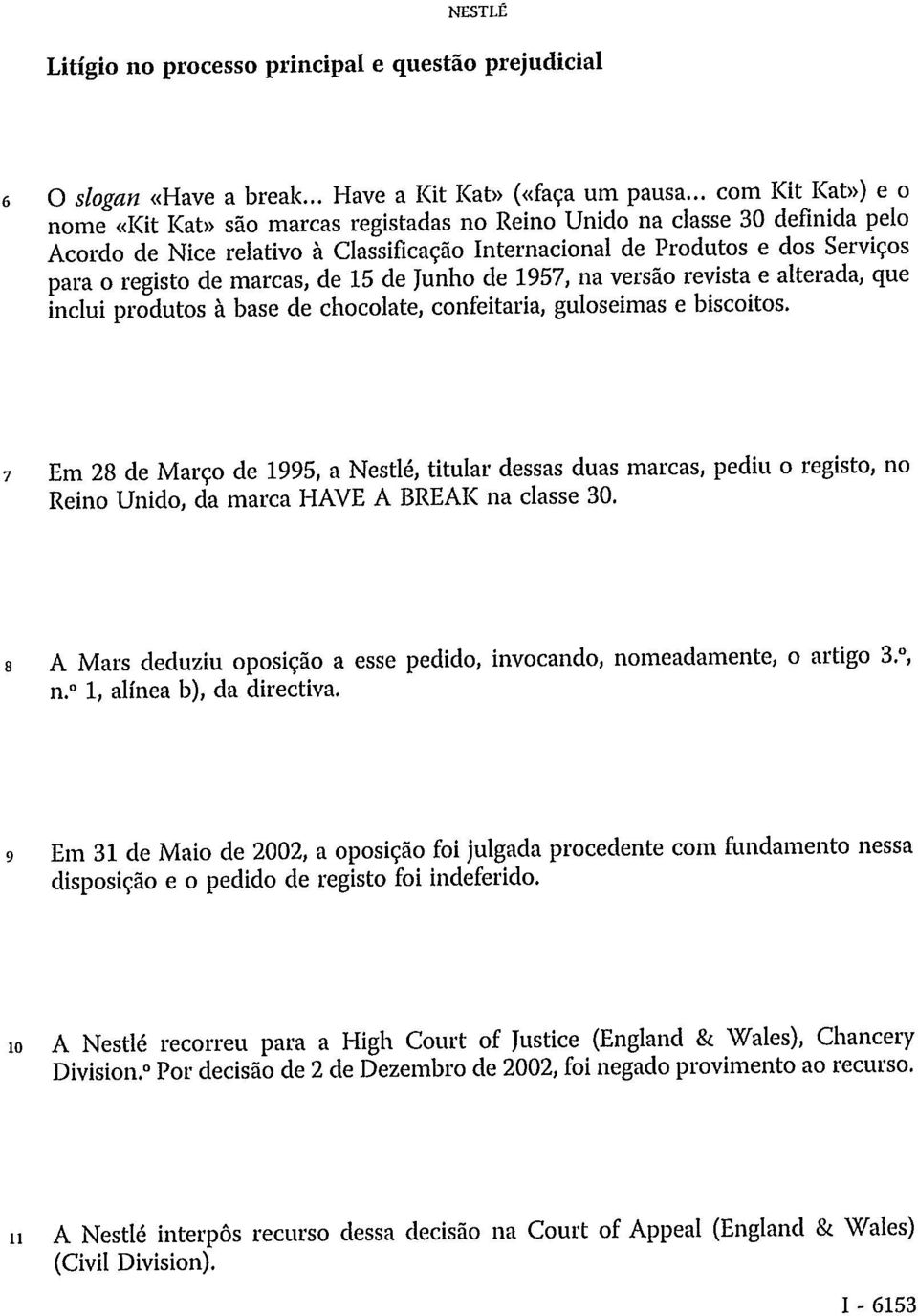 marcas, de 15 de Junho de 1957, na versão revista e alterada, que inclui produtos à base de chocolate, confeitaria, guloseimas e biscoitos.