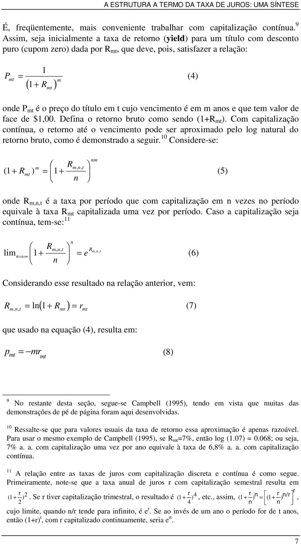 em m aos e que em valor de face de $,00. Defa o reoro bruo como sedo (+R m ). Com capalzação coíua, o reoro aé o vecmeo pode ser aproxmado pelo log aural do reoro bruo, como é demosrado a segur.