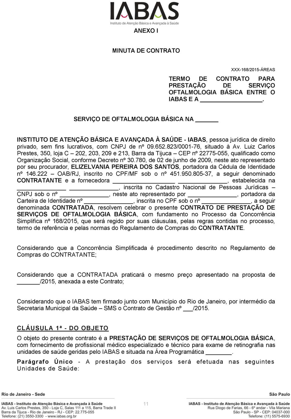Luiz Carlos Prestes, 350, loja C 202, 203, 209 e 213, Barra da Tijuca CEP nº 22775-055, qualificado como Organização Social, conforme Decreto nº 30.