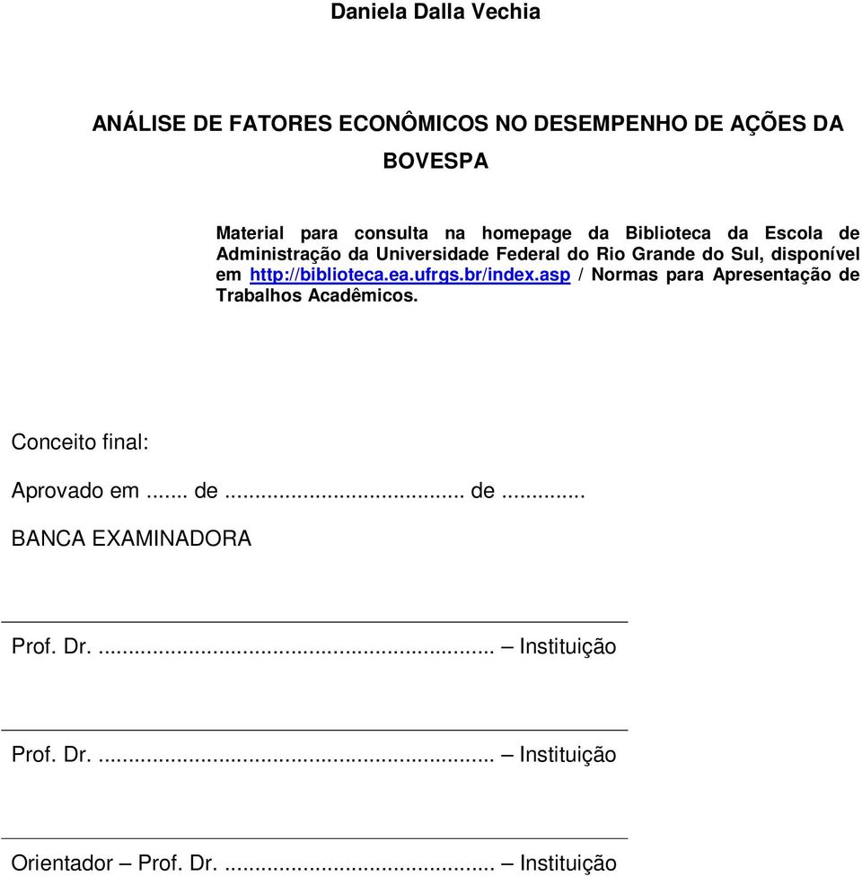 http://biblioteca.ea.ufrgs.br/index.asp / Normas para Apresentação de Trabalhos Acadêmicos.