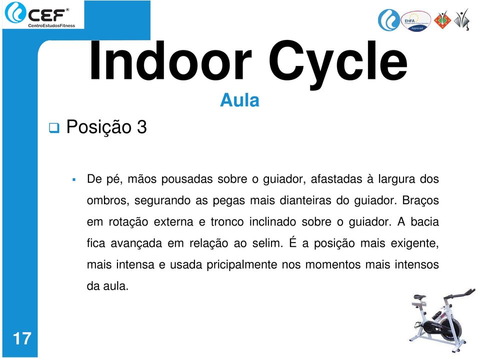 Braços em rotação externa e tronco inclinado sobre o guiador.