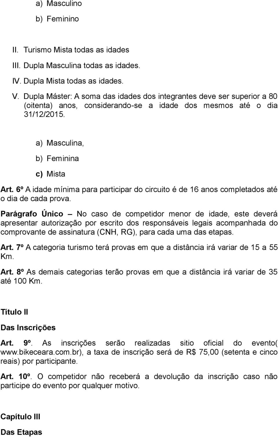 6º A idade mínima para participar do circuito é de 16 anos completados até o dia de cada prova.