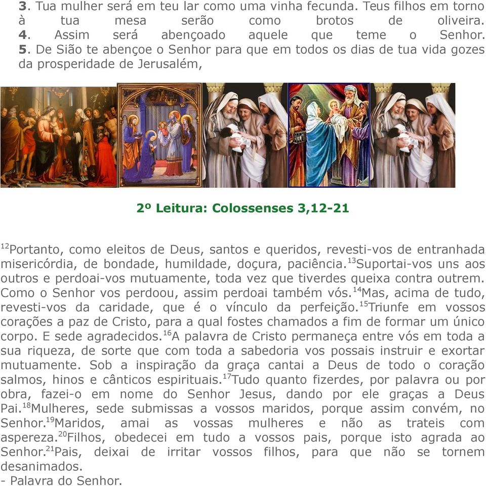 entranhada misericórdia, de bondade, humildade, doçura, paciência.13suportai-vos uns aos outros e perdoai-vos mutuamente, toda vez que tiverdes queixa contra outrem.