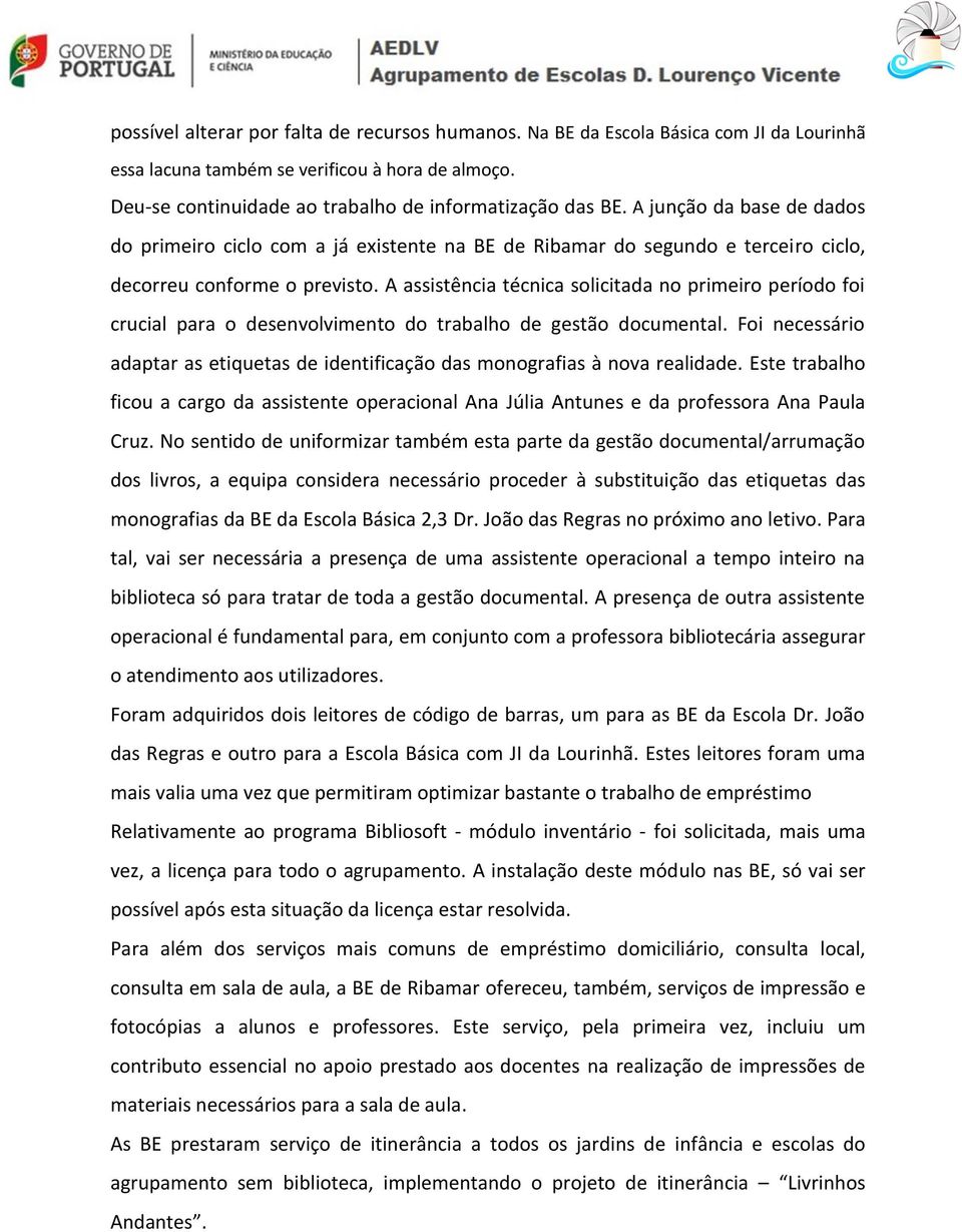 A assistência técnica solicitada no primeiro período foi crucial para o desenvolvimento do trabalho de gestão documental.