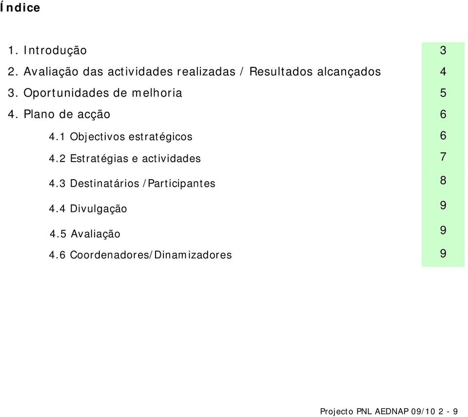 Oportunidades de melhoria 5 4. Plano de acção 6 4.1 Objectivos estratégicos 6 4.