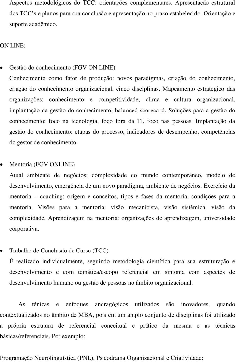 Mapeamento estratégico das organizações: conhecimento e competitividade, clima e cultura organizacional, implantação da gestão do conhecimento, balanced scorecard.