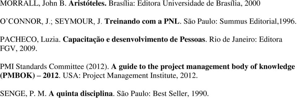 Rio de Janeiro: Editora FGV, 2009. PMI Standards Committee (2012).