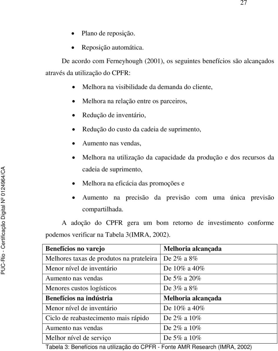 de inventário, Redução do custo da cadeia de suprimento, Aumento nas vendas, Melhora na utilização da capacidade da produção e dos recursos da cadeia de suprimento, Melhora na eficácia das promoções