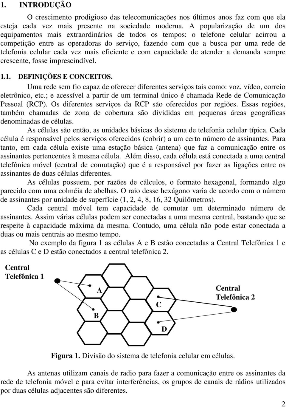 cada vez ais eficiete e co capacidade de ateder a deada sepre crescete, fosse iprescidível... DEFINIÇÕES E CONCEITOS.