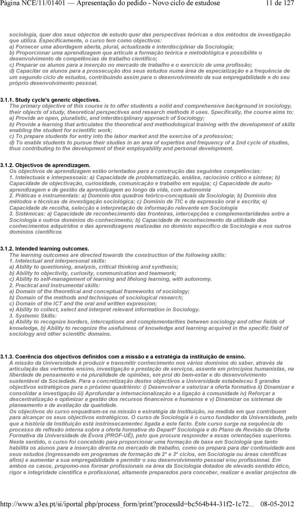 e metodológica e possibilite o desenvolvimento de competências de trabalho científico; c) Preparar os alunos para a inserção no mercado de trabalho e o exercício de uma profissão; d) Capacitar os