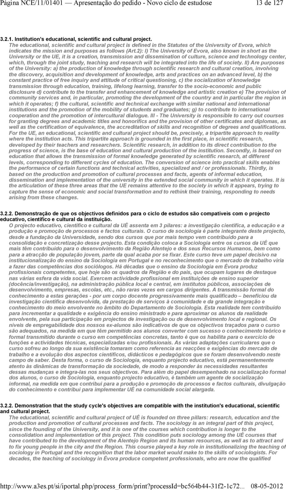 2): I) The University of Evora, also known in short as the University or the UE, it is a creation, transmission and dissemination of culture, science and technology center, which, through the joint