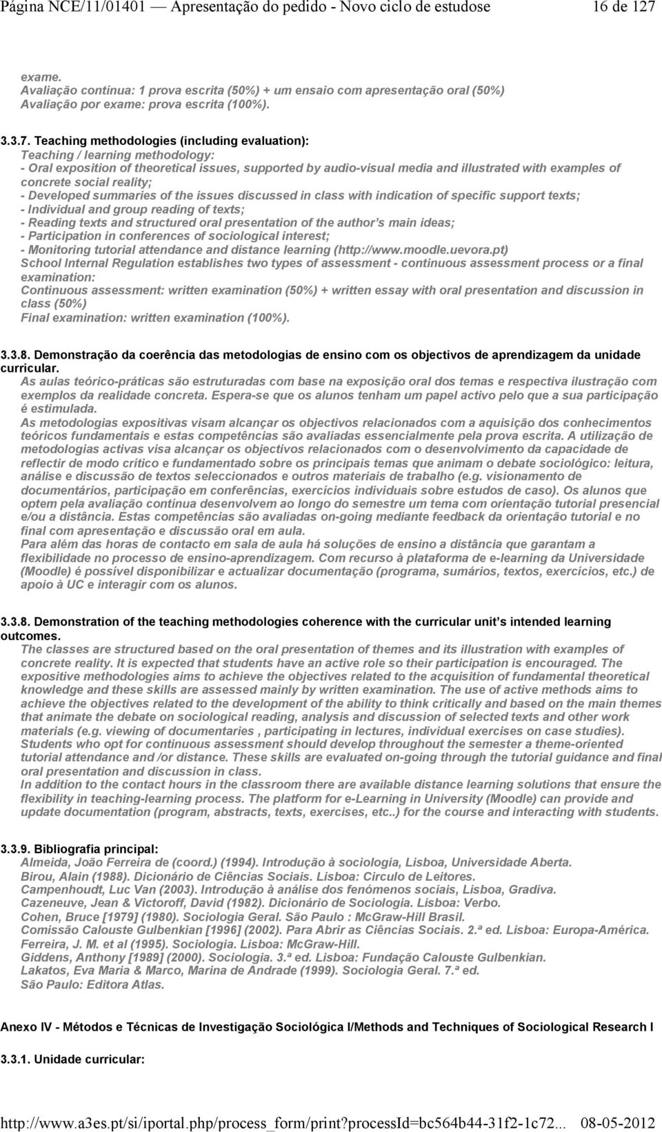 Teaching methodologies (including evaluation): Teaching / learning methodology: -Oral exposition of theoretical issues, supported by audio-visual media and illustrated with examples of concrete