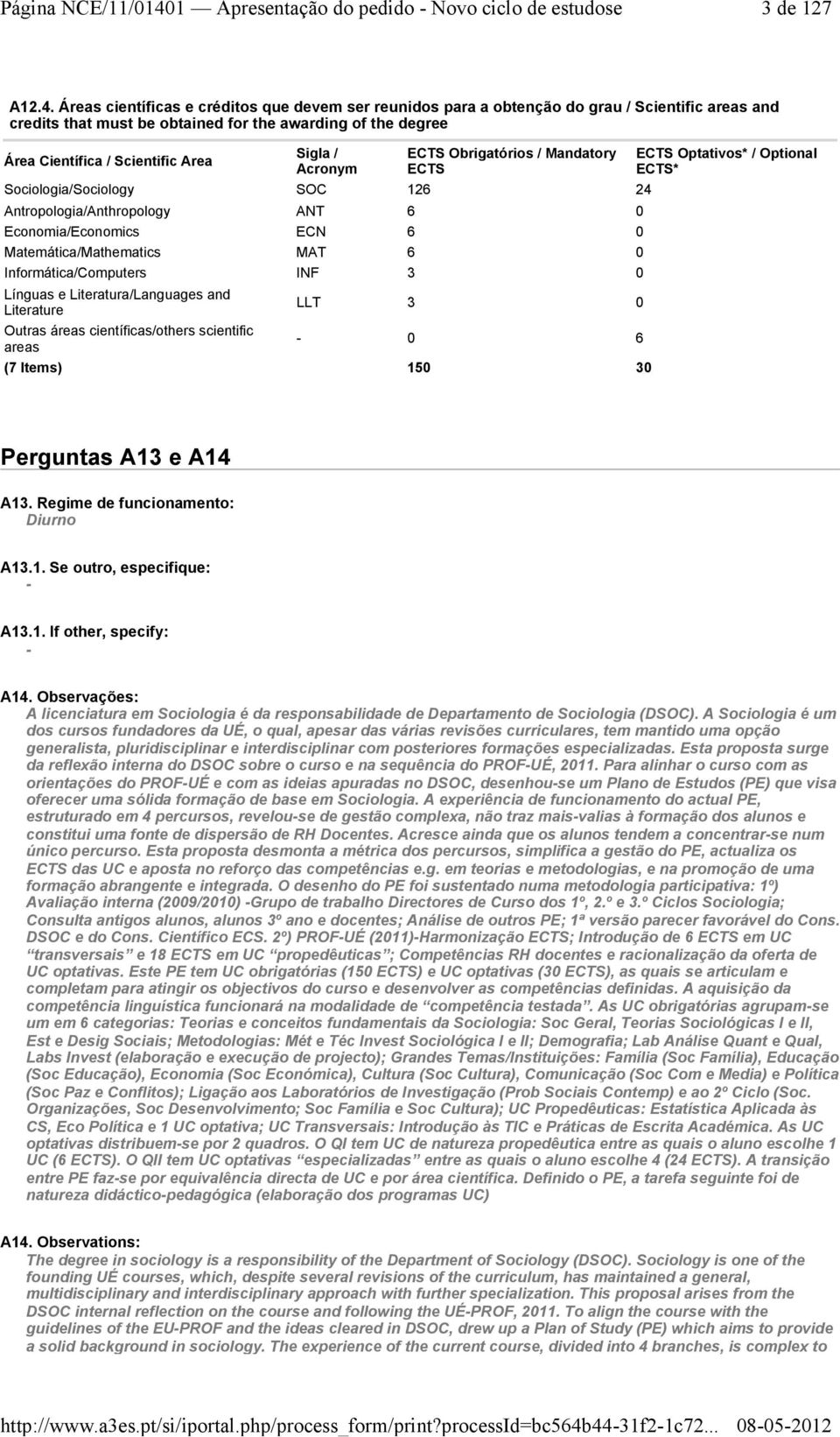 / Acronym ECTS Obrigatórios / Mandatory ECTS Sociologia/Sociology SOC 126 24 Antropologia/Anthropology ANT 6 0 Economia/Economics ECN 6 0 Matemática/Mathematics MAT 6 0 Informática/Computers INF 3 0