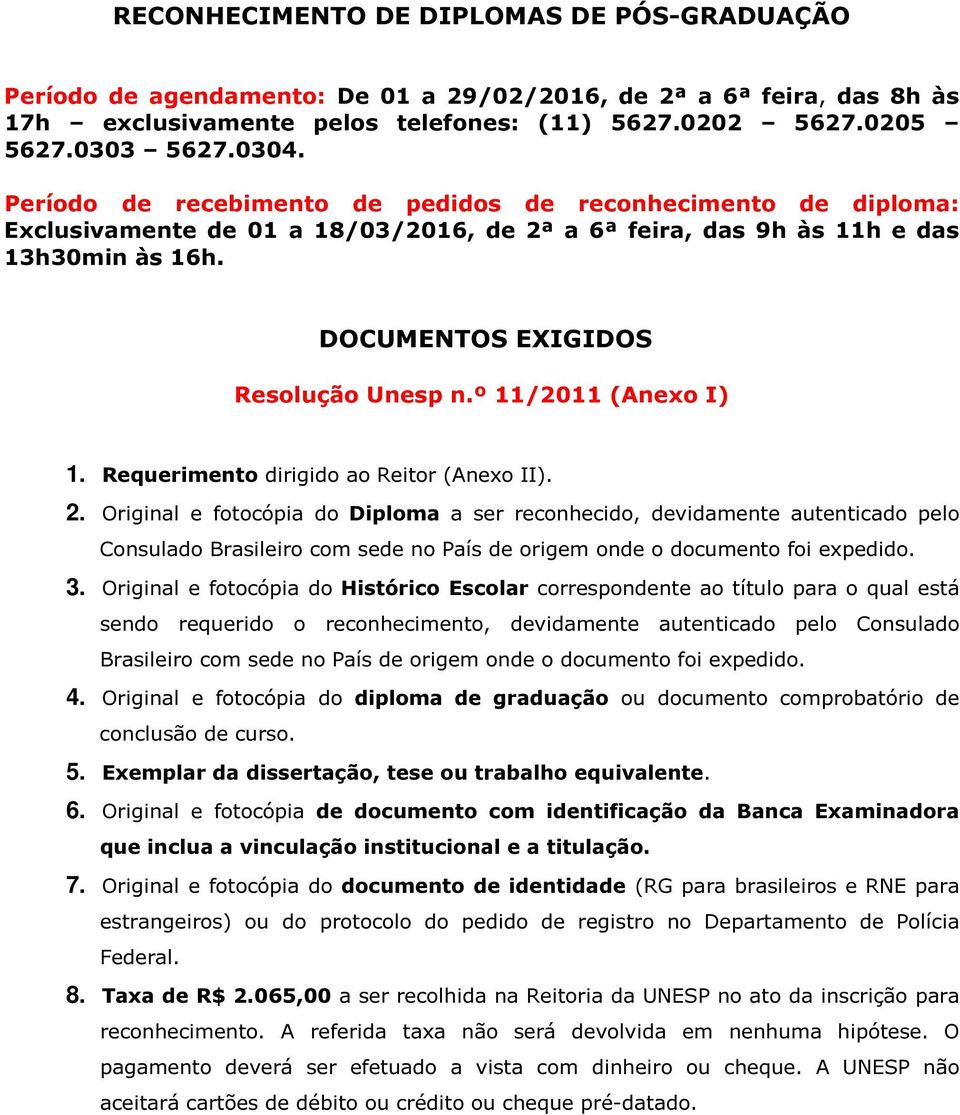 º 11/2011 (Anexo I) 1. Requerimento dirigido ao Reitor (Anexo II). 2.