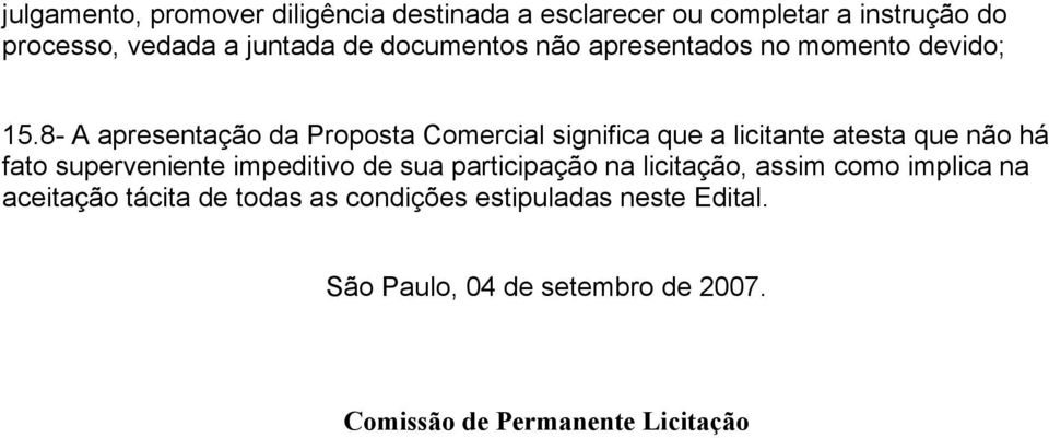 8- A apresentação da Proposta Comercial significa que a licitante atesta que não há fato superveniente impeditivo de