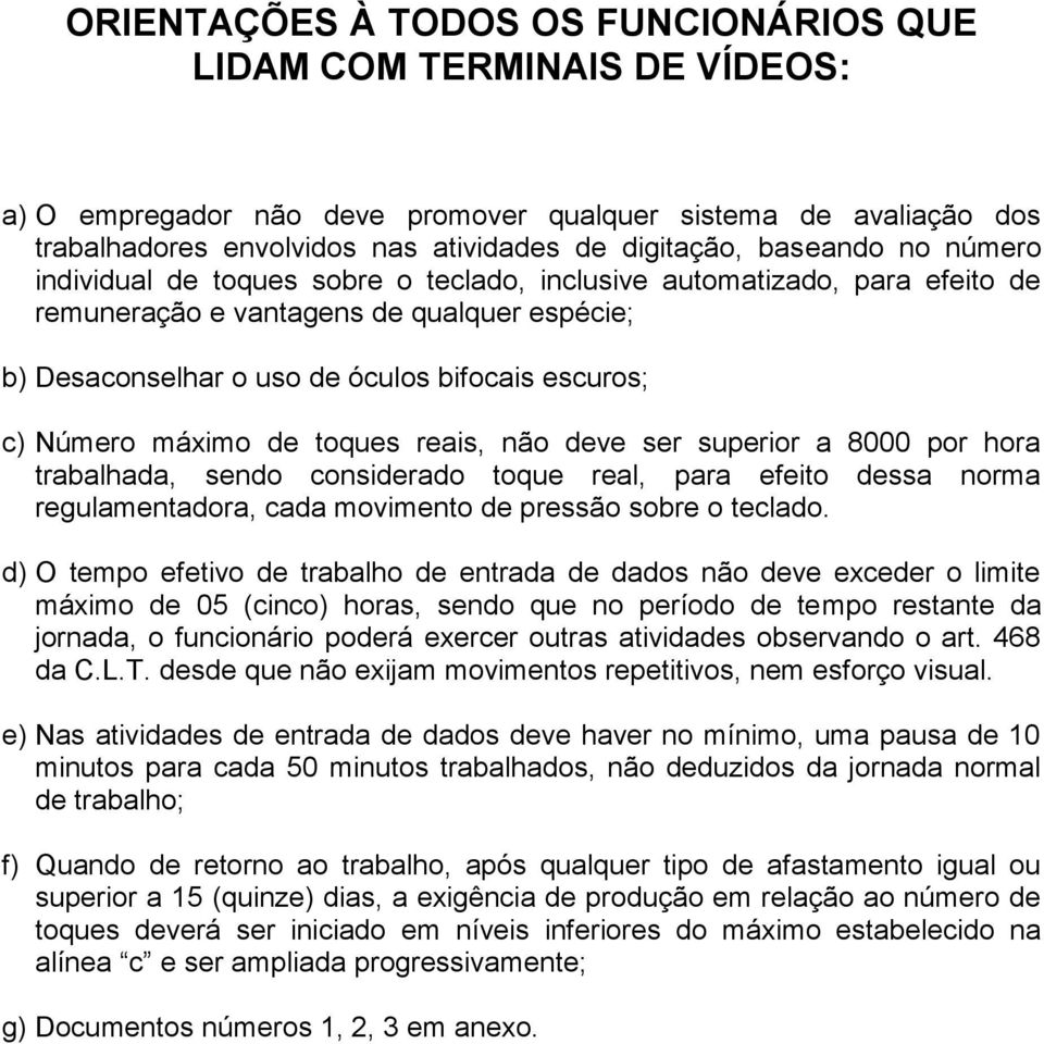 Número máximo de toques reais, não deve ser superior a 8000 por hora trabalhada, sendo considerado toque real, para efeito dessa norma regulamentadora, cada movimento de pressão sobre o teclado.