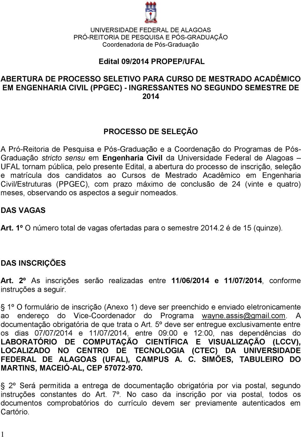 Engenharia Civil da Universidade Federal de Alagoas UFAL tornam pública, pelo presente Edital, a abertura do processo de inscrição, seleção e matrícula dos candidatos ao Cursos de Mestrado Acadêmico