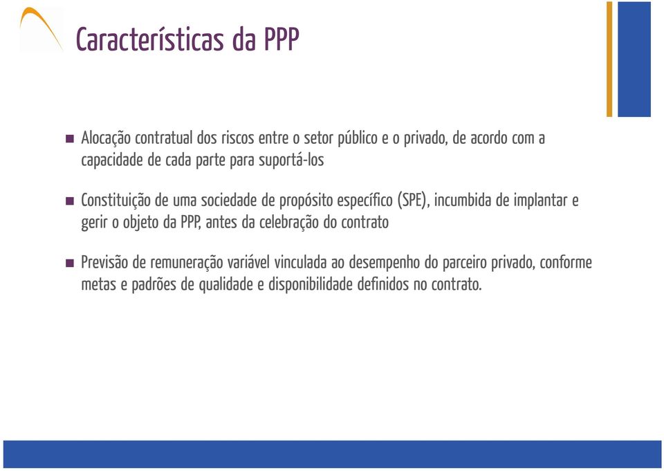 incumbida de implantar e gerir o objeto da PPP, antes da celebração do contrato Previsão de remuneração