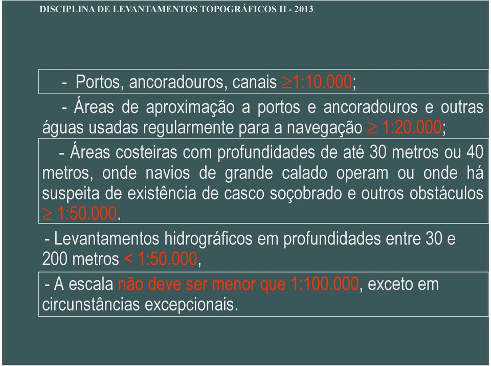 000; - Áreas costeiras com profundidades de até 30 metros ou 40 metros, onde navios de grande calado operam ou onde há