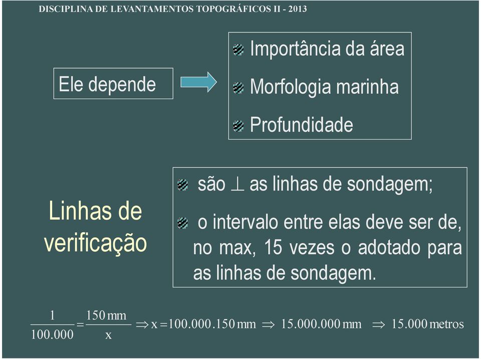 elas deve ser de, no max, 15 vezes o adotado para as linhas de