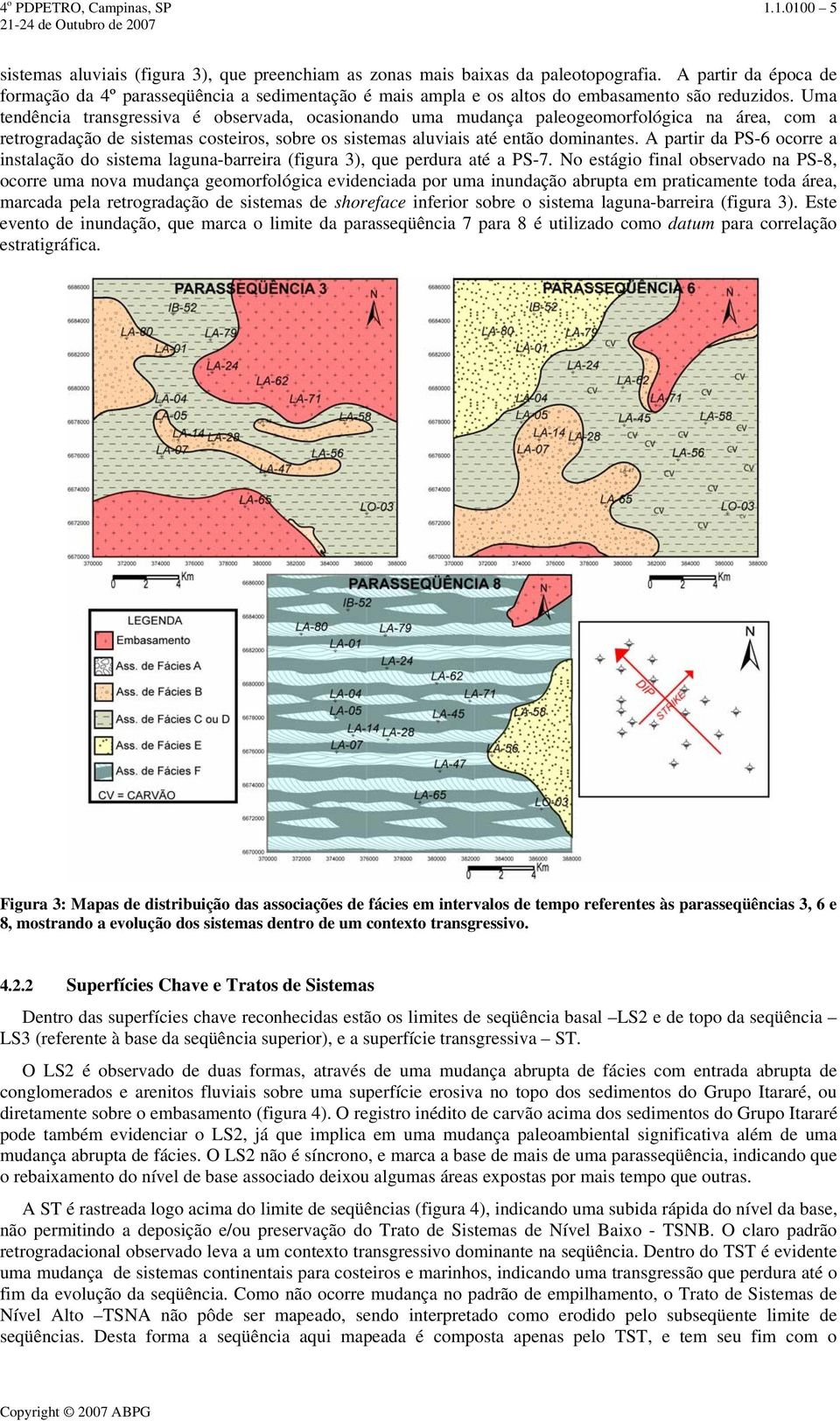 Uma tendência transgressiva é observada, ocasionando uma mudança paleogeomorfológica na área, com a retrogradação de sistemas costeiros, sobre os sistemas aluviais até então dominantes.