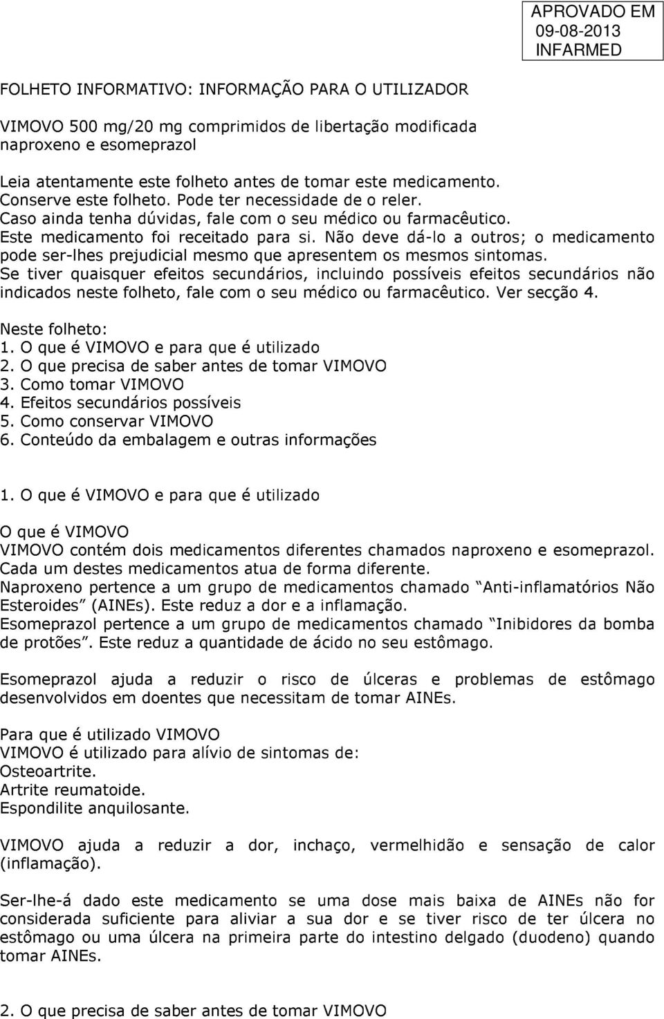 Não deve dá-lo a outros; o medicamento pode ser-lhes prejudicial mesmo que apresentem os mesmos sintomas.