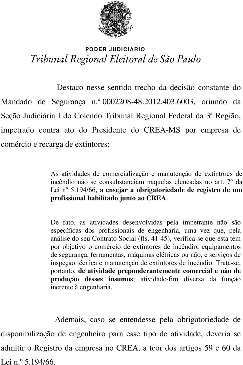 comercialização e manutenção de extintores de incêndio não se consubstanciam naquelas elencadas no art. 7º da Lei nº 5.