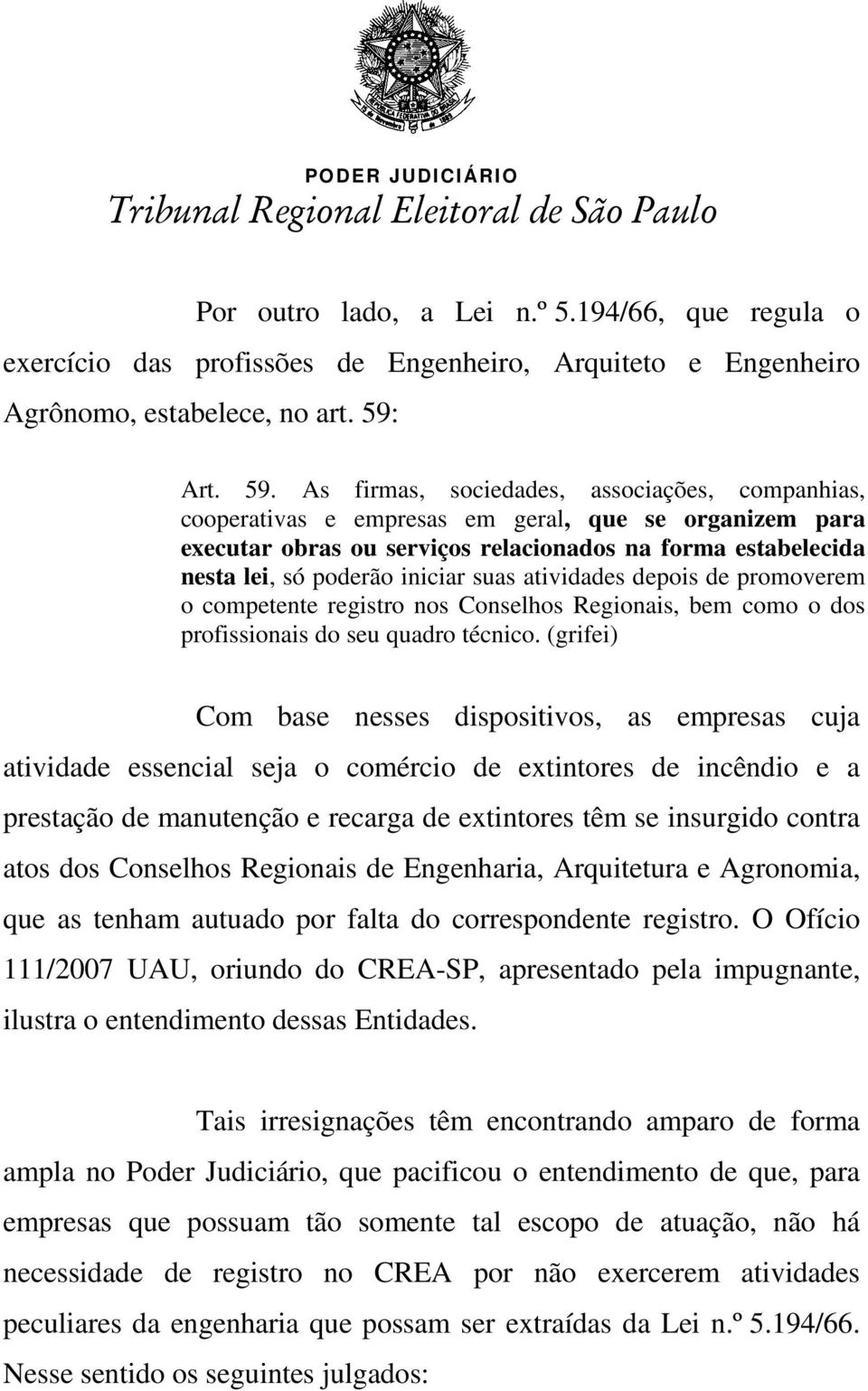 As firmas, sociedades, associações, companhias, cooperativas e empresas em geral, que se organizem para executar obras ou serviços relacionados na forma estabelecida nesta lei, só poderão iniciar