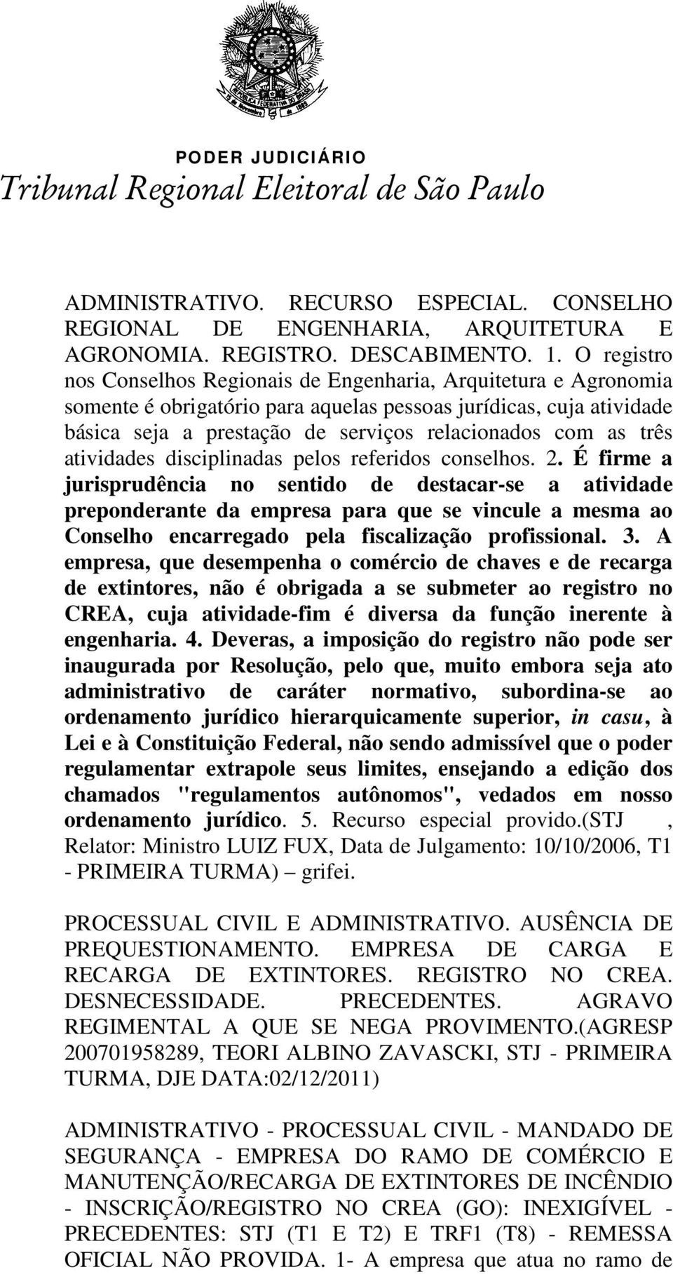 três atividades disciplinadas pelos referidos conselhos. 2.