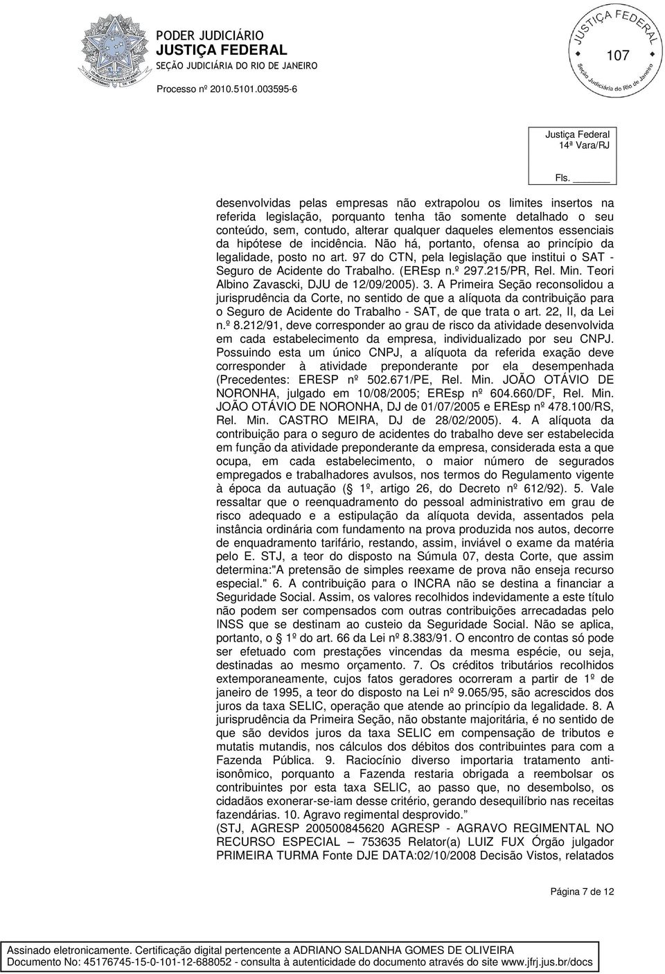215/PR, Rel. Min. Teori Albino Zavascki, DJU de 12/09/2005). 3.