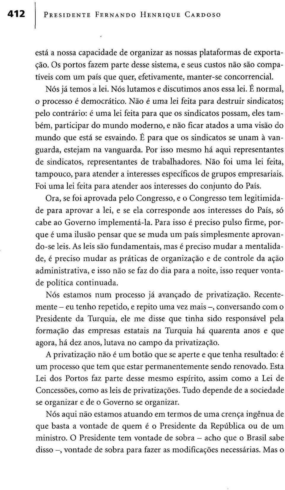 É normal, o processo é democrático.