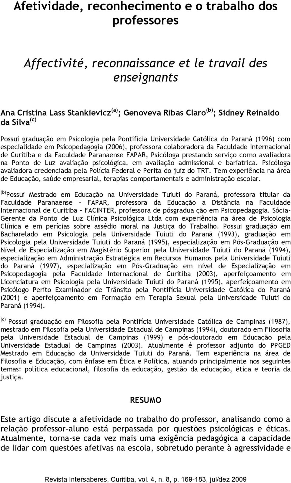 Curitiba e da Faculdade Paranaense FAPAR, Psicóloga prestando serviço como avaliadora na Ponto de Luz avaliação psicológica, em avaliação admissional e bariatrica.