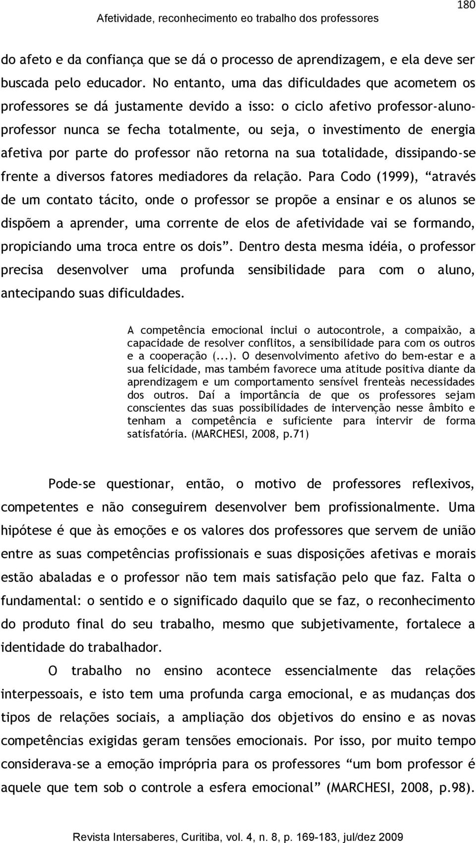 afetiva por parte do professor não retorna na sua totalidade, dissipando-se frente a diversos fatores mediadores da relação.