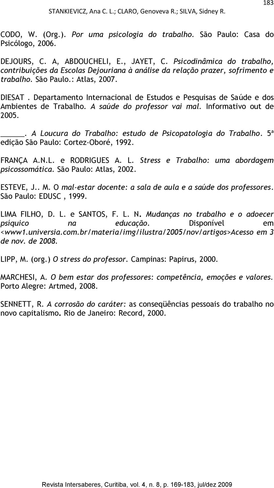 Departamento Internacional de Estudos e Pesquisas de Saúde e dos Ambientes de Trabalho. A saúde do professor vai mal. Informativo out de 2005.