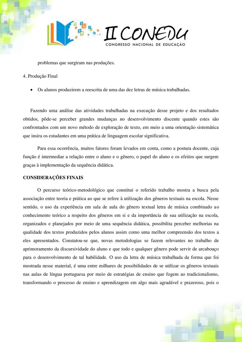 novo método de exploração de texto, em meio a uma orientação sistemática que insira os estudantes em uma prática de linguagem escolar significativa.