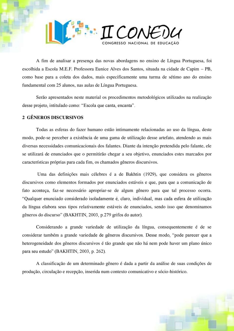 Língua Portuguesa. Serão apresentados neste material os procedimentos metodológicos utilizados na realização desse projeto, intitulado como: Escola que canta, encanta.