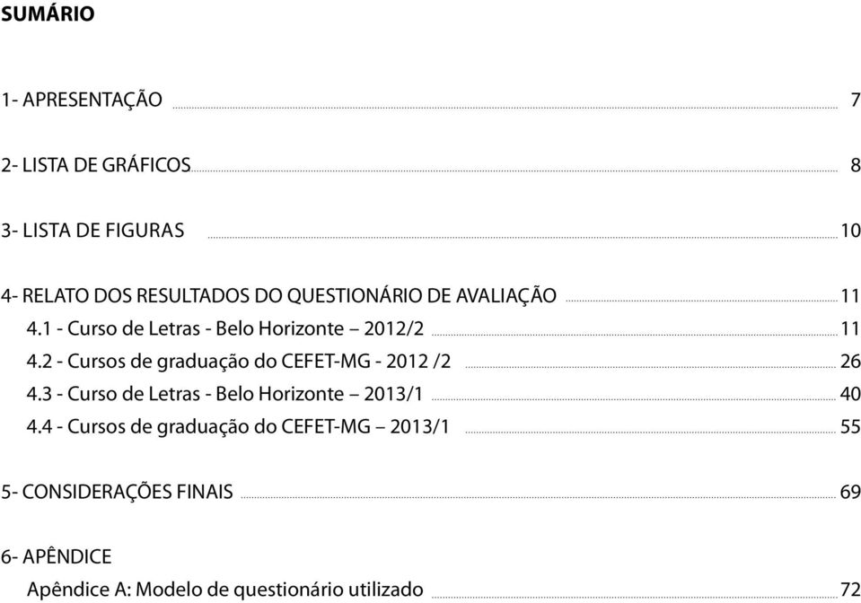 2 - Cursos de graduação do CEFET-MG - 2012 /2 26 4.3 - Curso de Letras - Belo Horizonte 2013/1 40 4.