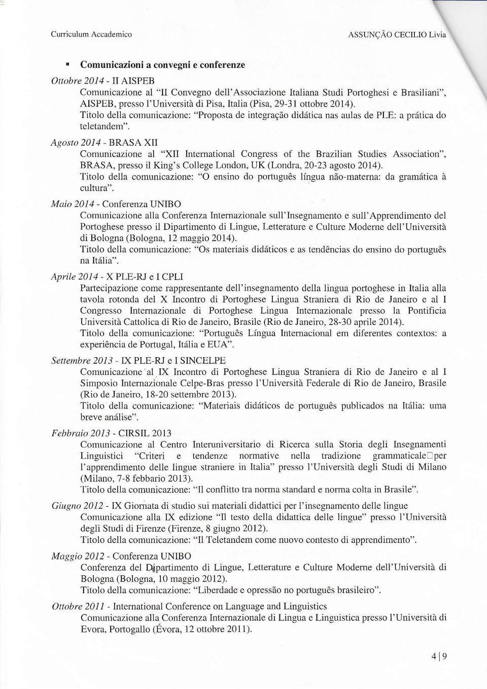 (Pisa, 29-31 ottobre 2014). Titolo della comunicazione: "Proposta de integragào diditica nas aulas de PLE: a prótica do teletandem".