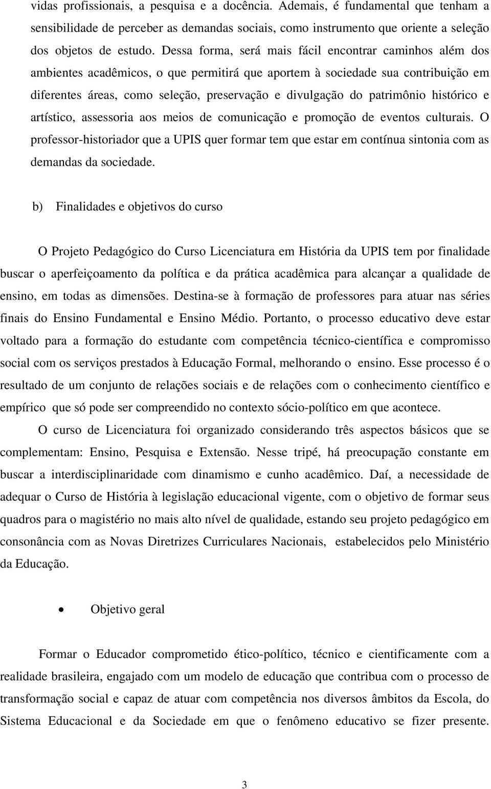 patrimônio histórico e artístico, assessoria aos meios de comunicação e promoção de eventos culturais.