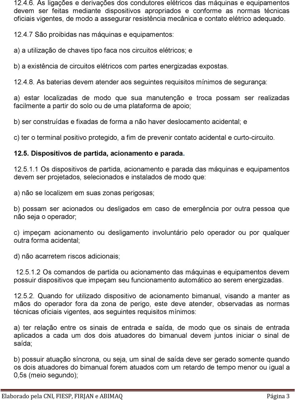 resistência mecânica e contato elétrico adequado. 12.4.