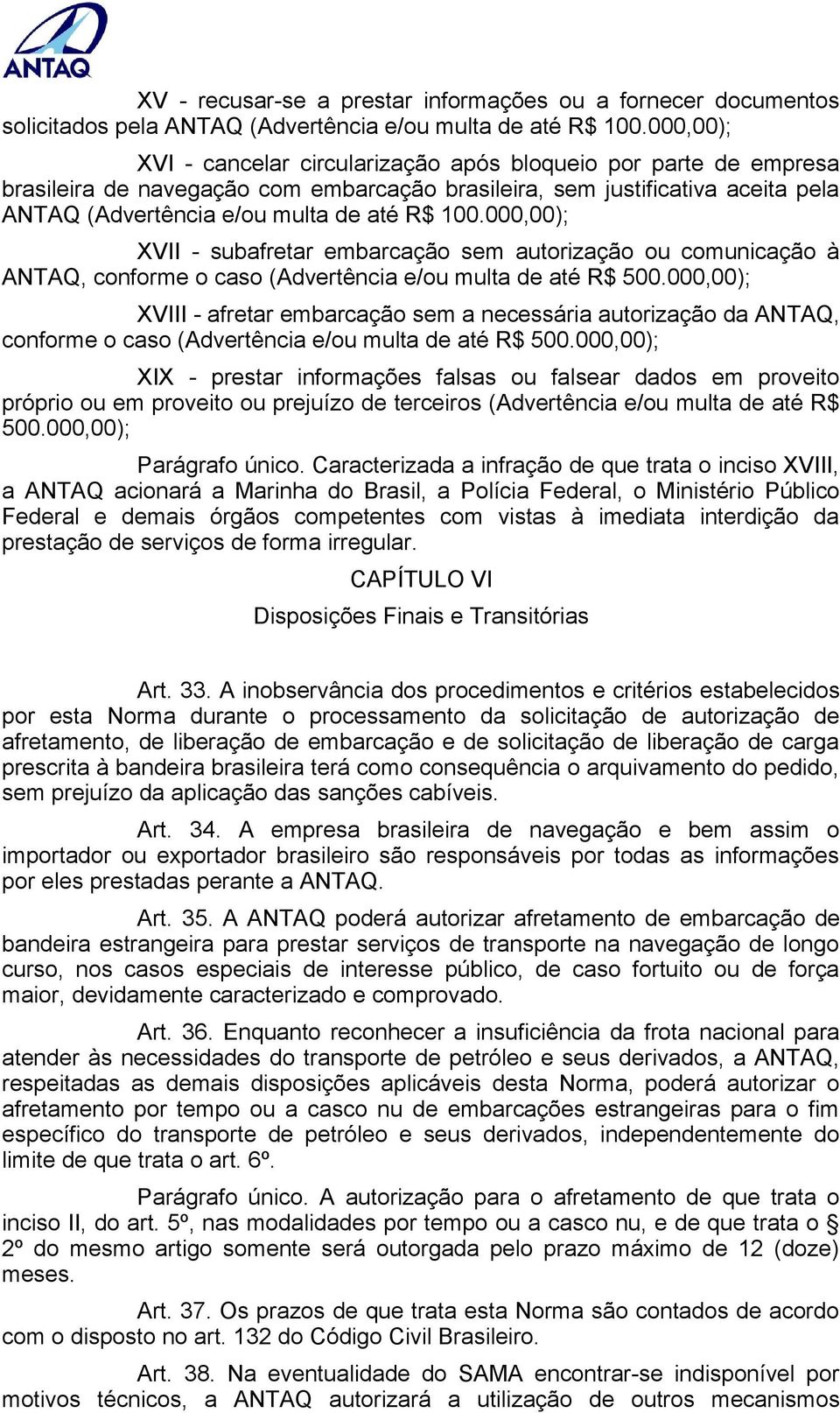 000,00); XVII - subafretar embarcação sem autorização ou comunicação à ANTAQ, conforme o caso (Advertência e/ou multa de até R$ 500.