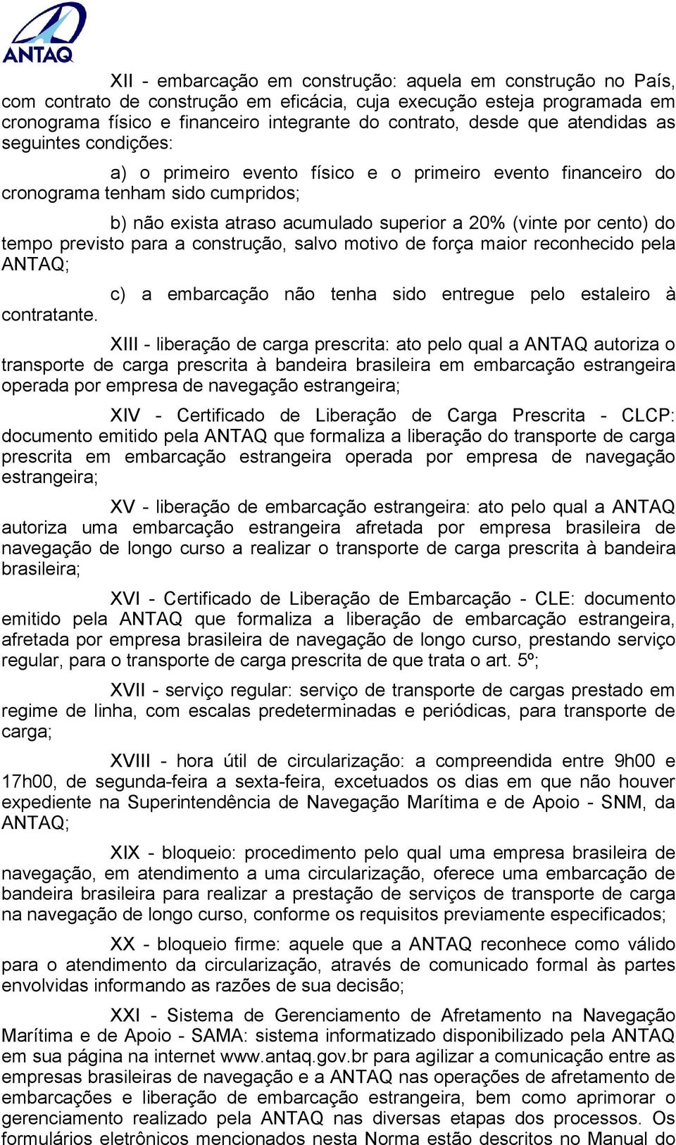 do tempo previsto para a construção, salvo motivo de força maior reconhecido pela ANTAQ; contratante.