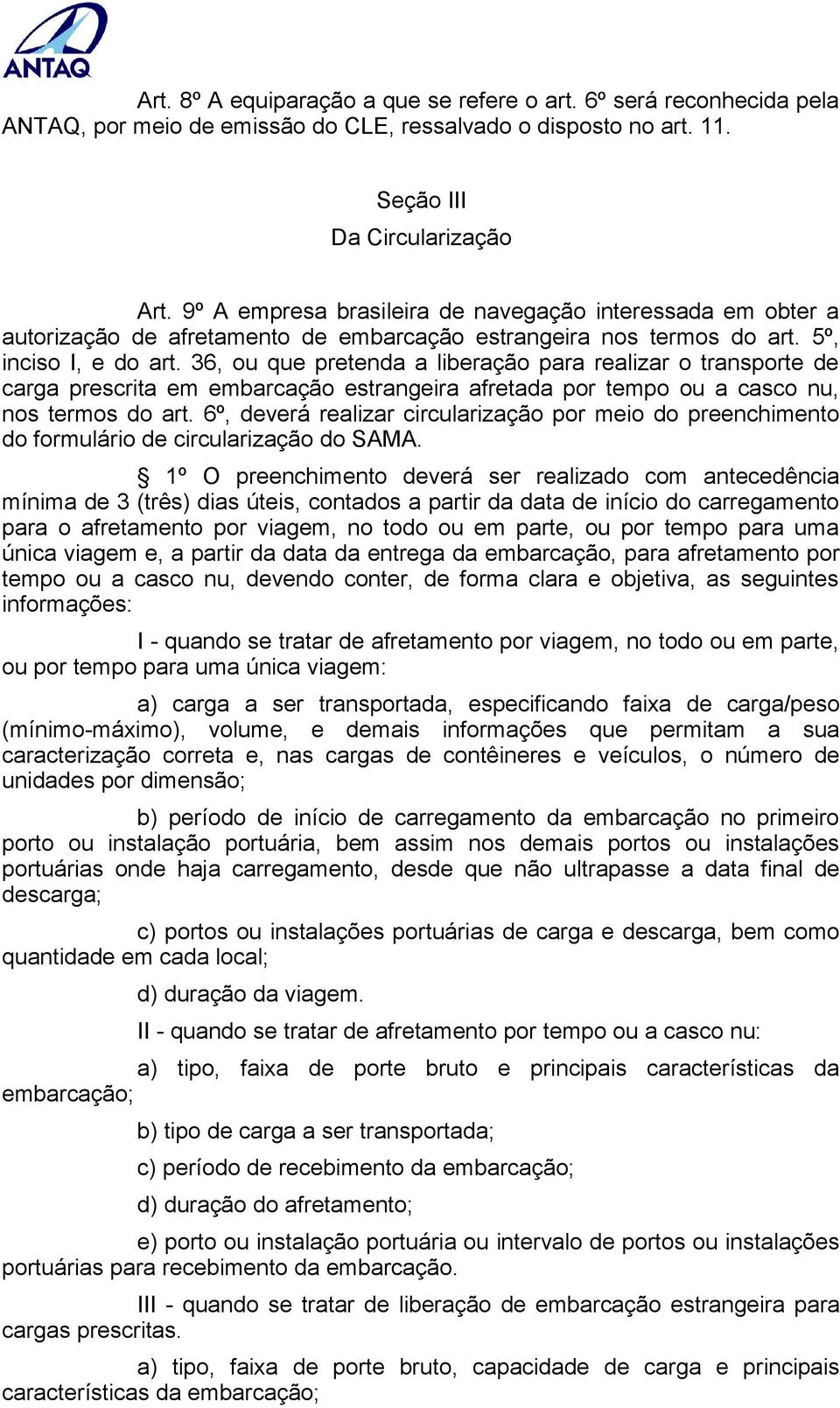 36, ou que pretenda a liberação para realizar o transporte de carga prescrita em embarcação estrangeira afretada por tempo ou a casco nu, nos termos do art.