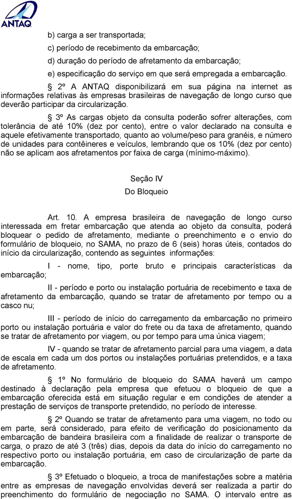 3º As cargas objeto da consulta poderão sofrer alterações, com tolerância de até 10% (dez por cento), entre o valor declarado na consulta e aquele efetivamente transportado, quanto ao volume/peso