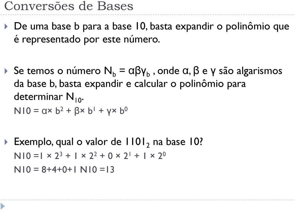 Se temos o número N b = αβγ b, onde α, β e γ são algarismos da base b, basta expandir e