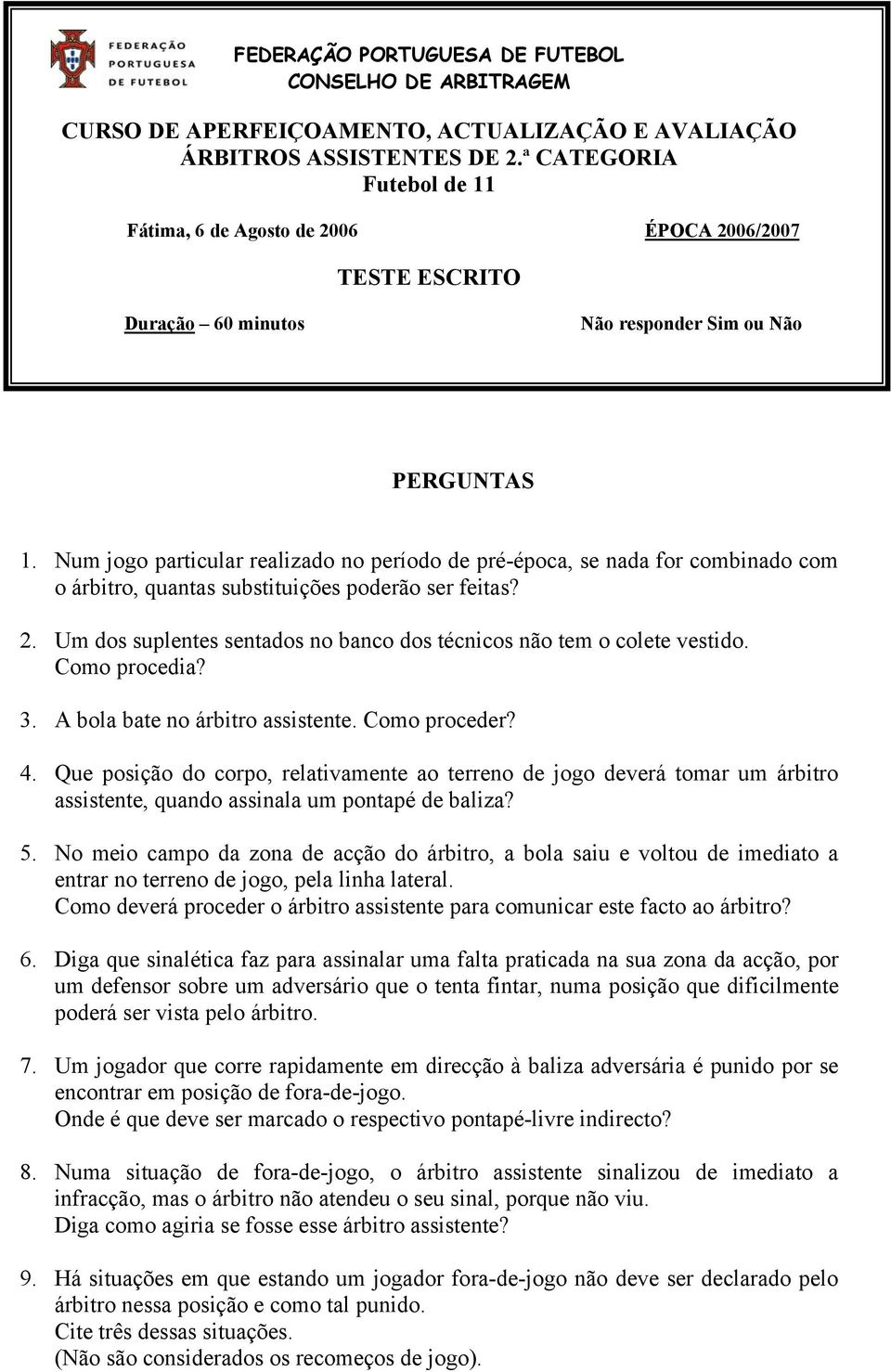 Num jogo particular realizado no período de pré-época, se nada for combinado com o árbitro, quantas substituições poderão ser feitas? 2.