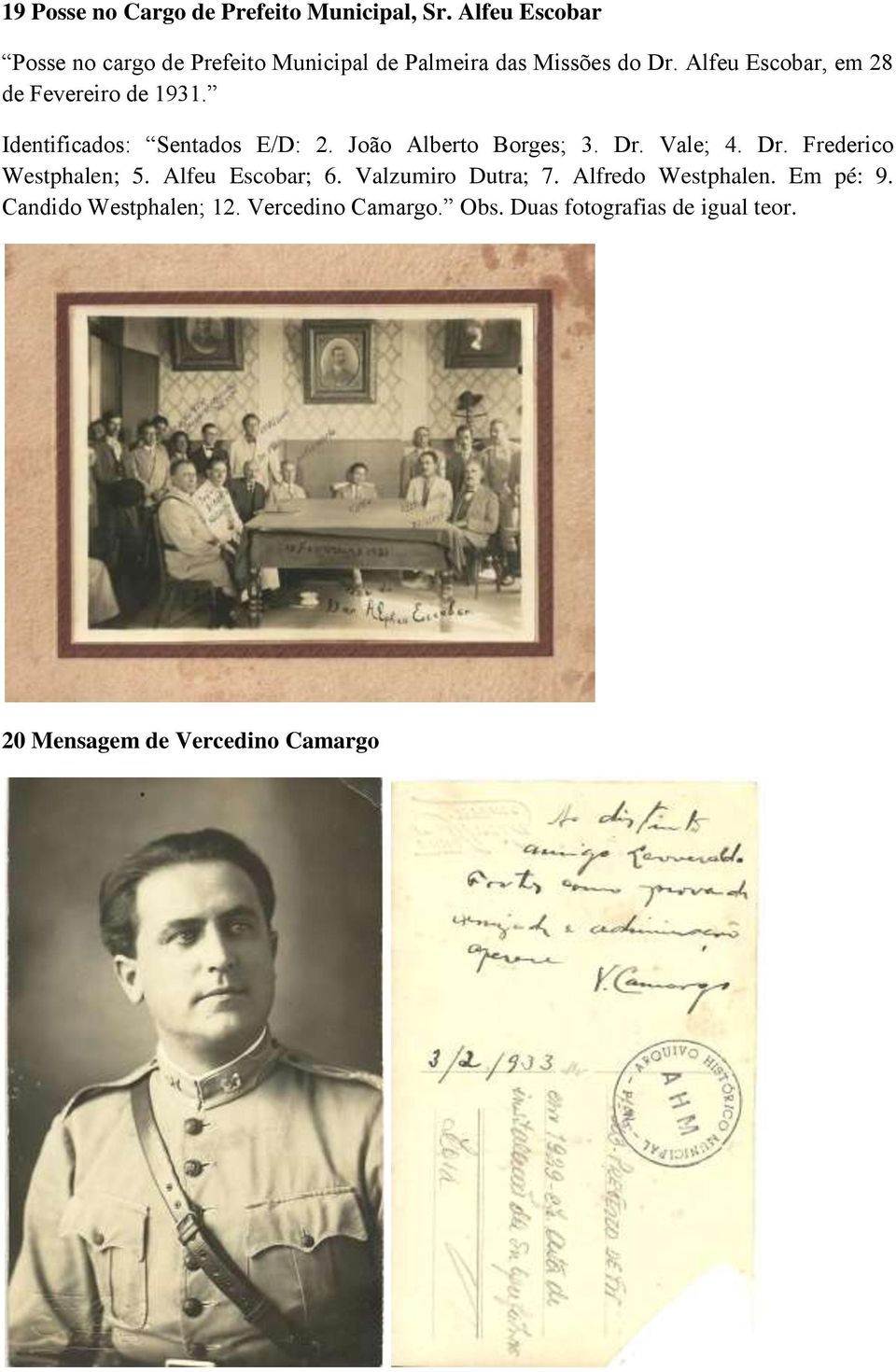 Alfeu Escobar, em 28 de Fevereiro de 1931. Identificados: Sentados E/D: 2. João Alberto Borges; 3. Dr. Vale; 4.