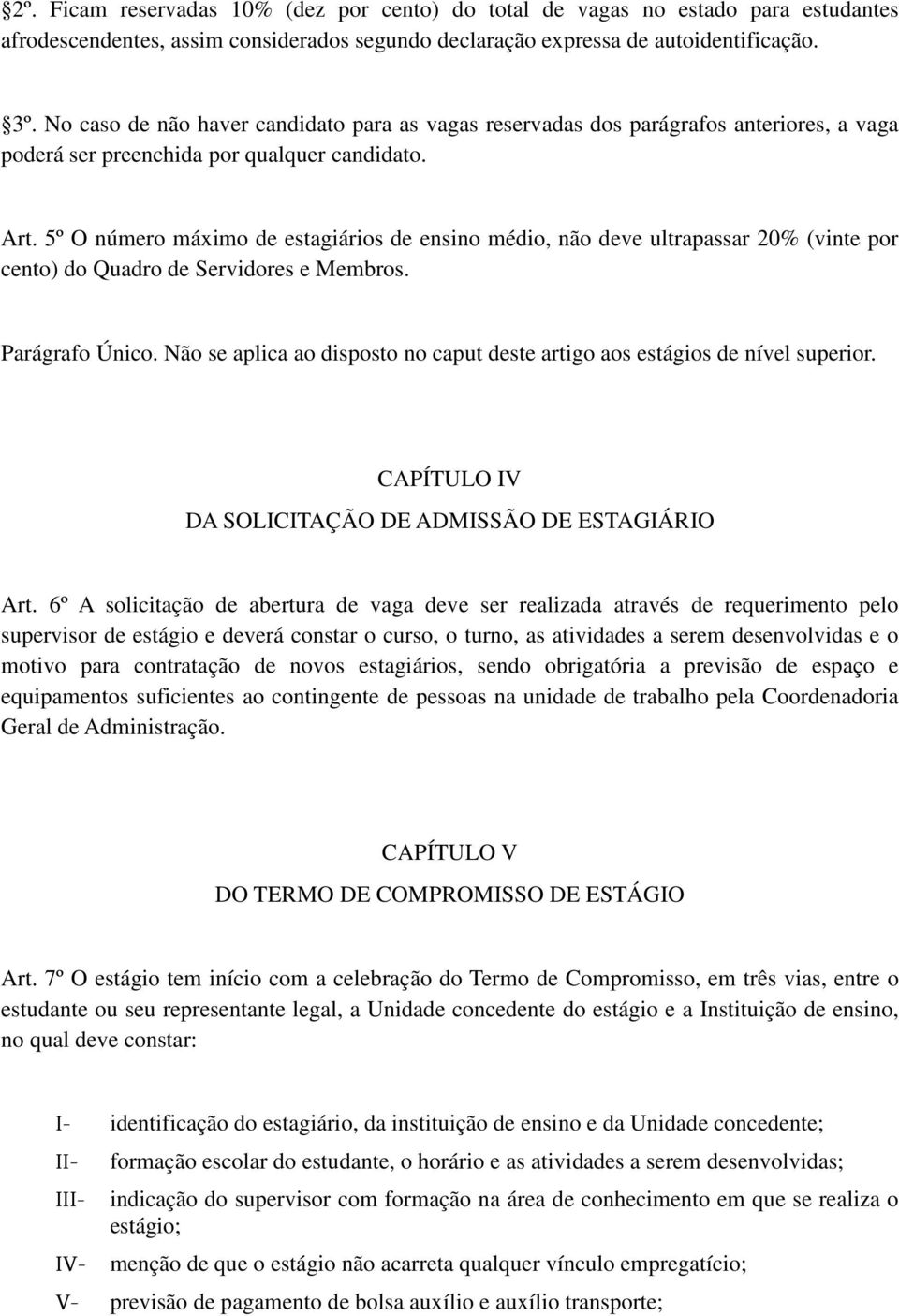 5º O número máximo de estagiários de ensino médio, não deve ultrapassar 20% (vinte por cento) do Quadro de Servidores e Membros. Parágrafo Único.